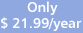 Only $ 21.99/year